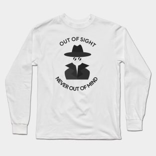 Out of Sight, Never Out of Mind Long Sleeve T-Shirt